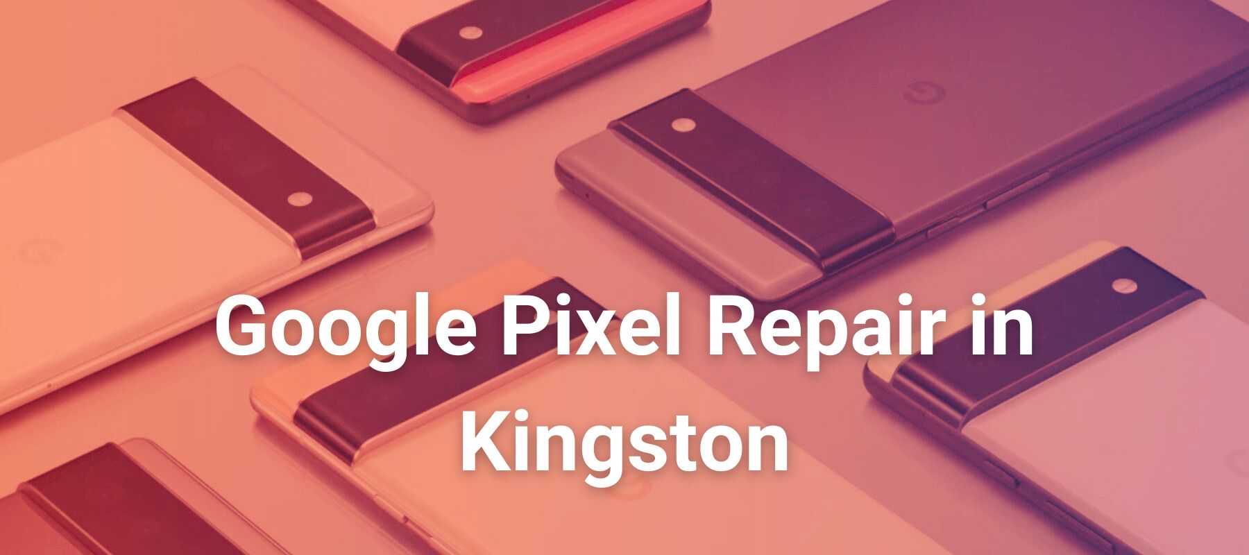 Google Pixel Repair in Kingston